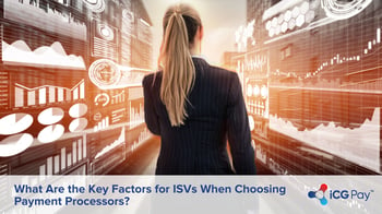What Are the Key Factors for ISVs When Choosing Payment Processors?