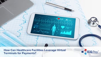 How Can Healthcare Facilities Leverage Virtual Terminals for Payments?
