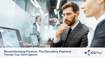 Revolutionizing Finance: The Disruptive Payment Trends You Can't Ignore