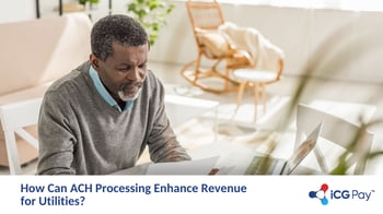How Can ACH Processing Enhance Revenue for Utilities?