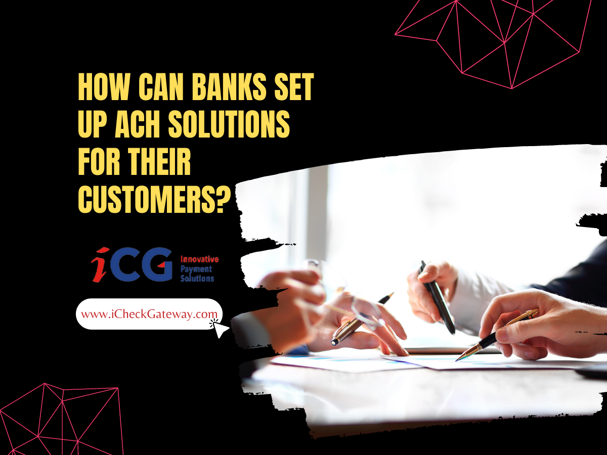 How Can Banks Set up ACH Solutions For Their Customers?