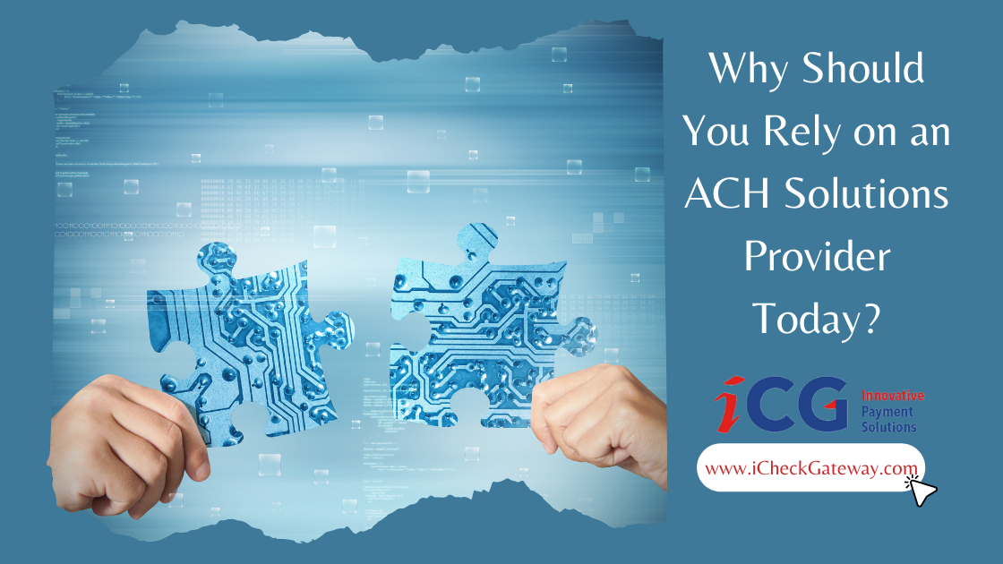 Why Should You Rely on an ACH Solutions Provider Today?