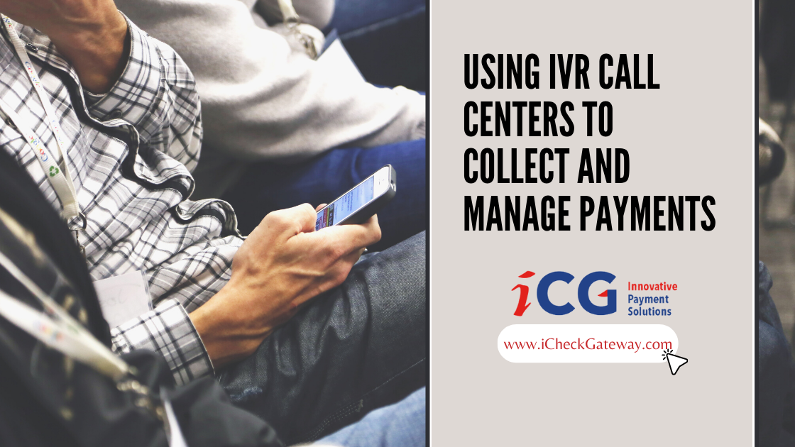 Using IVR Call Centers to Collect and Manage Payments